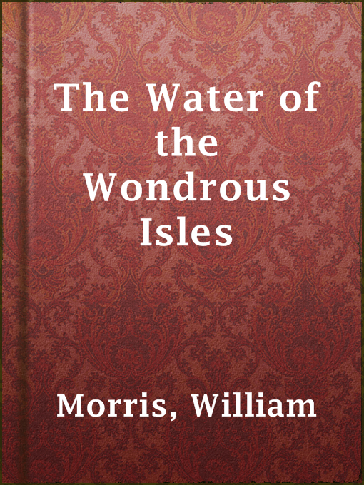 Title details for The Water of the Wondrous Isles by William Morris - Available